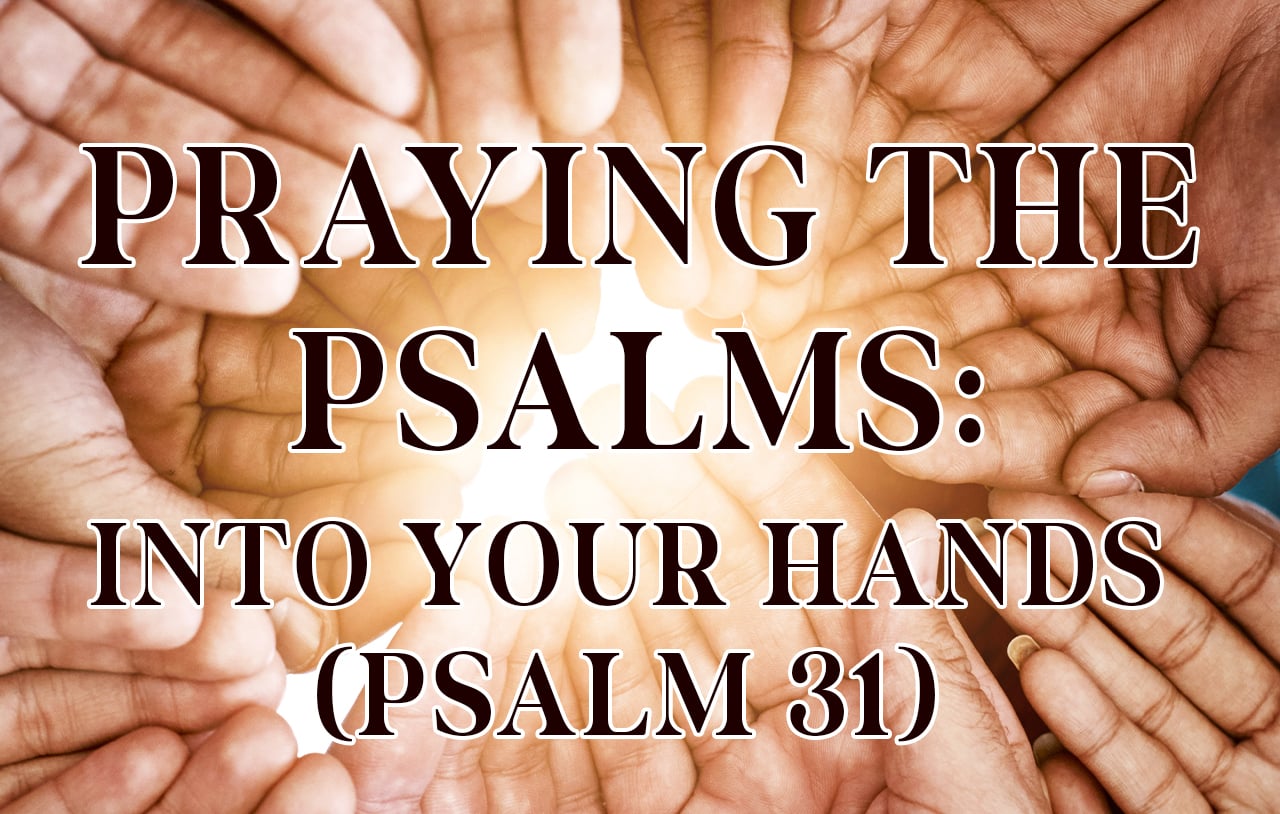 /praying-the-psalms-into-your-hands-psalm-31