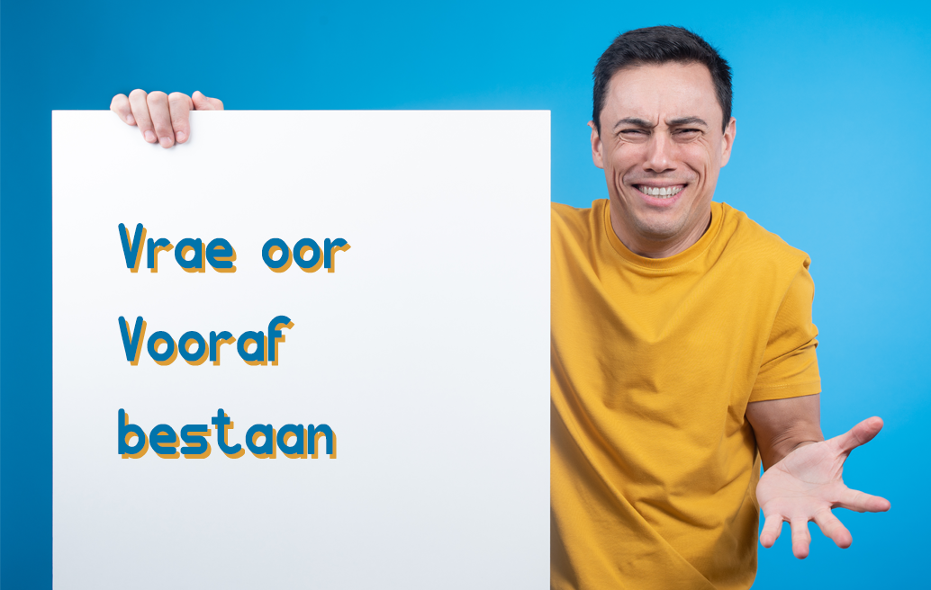 Vrae oor Vooraf bestaan