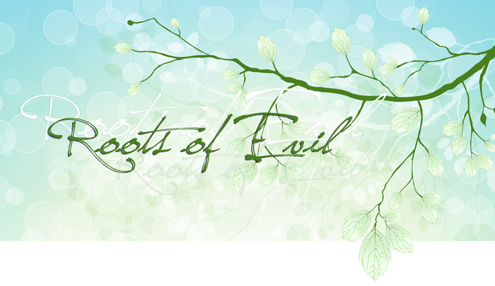 Roots of Evil