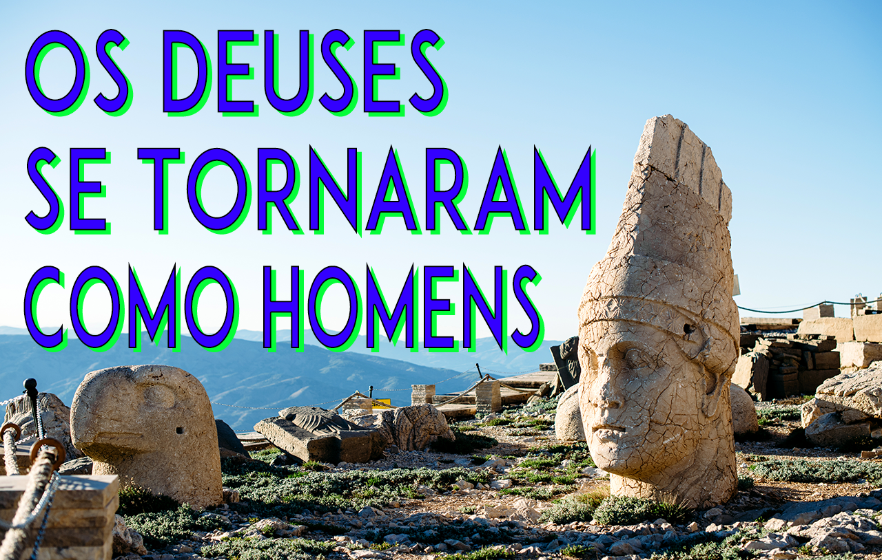 os-deuses-se-tornaram-como-homens
