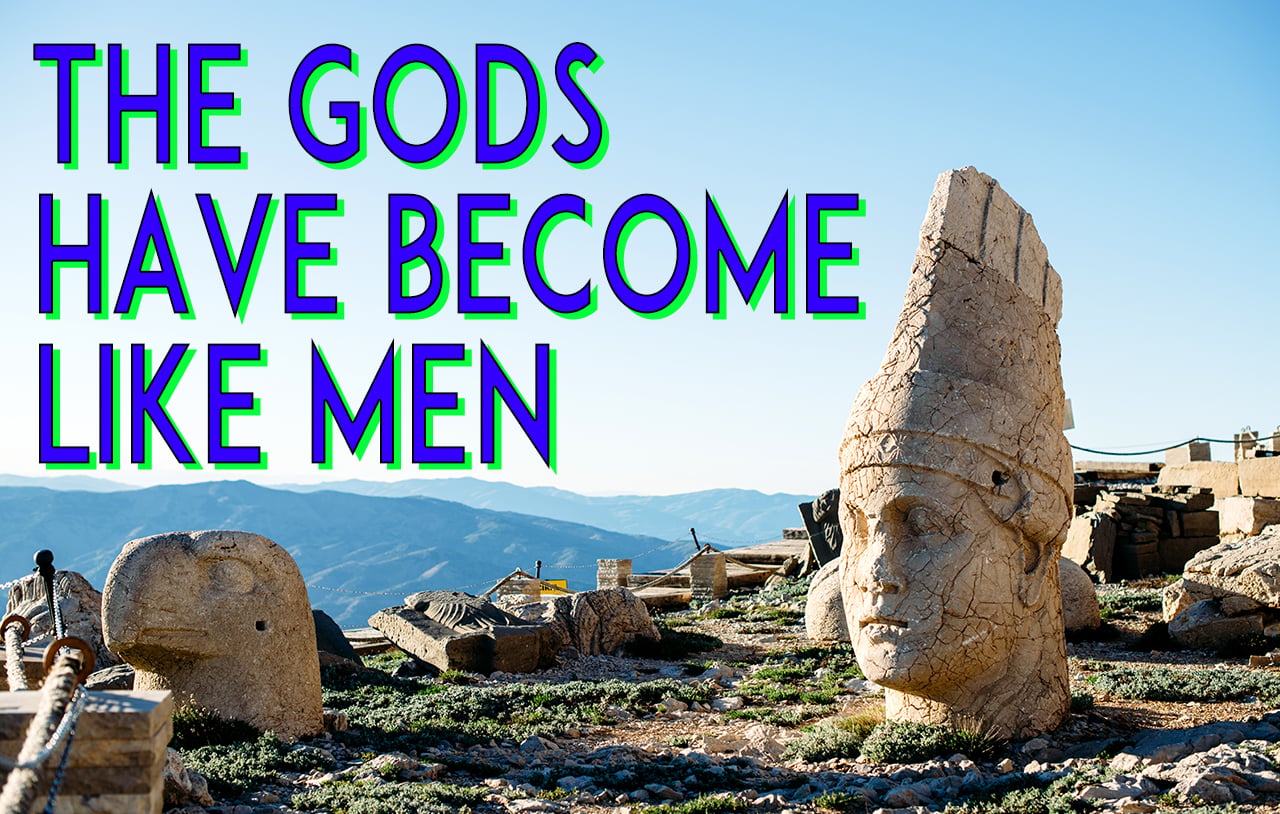 the-gods-have-become-like-men