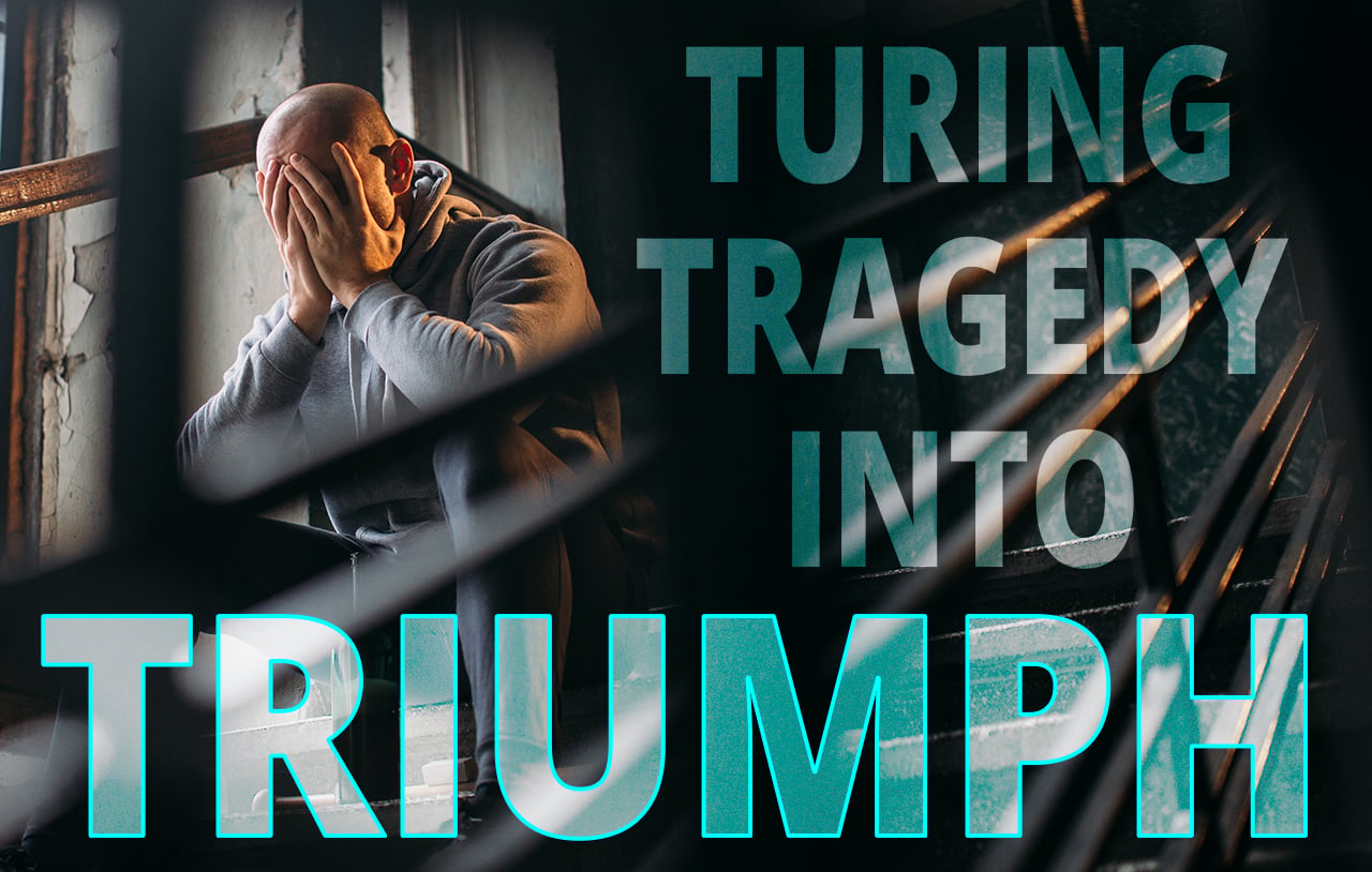 turning tragedy to triumph