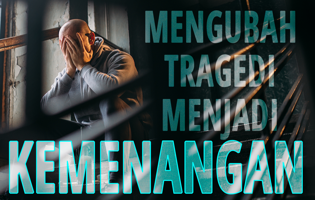 Mengubah Tragedi Menjadi Kemenangan! image