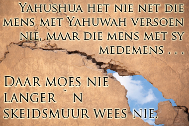 muur van skeiding vernietig deur Yahushua