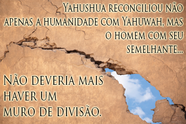 muro de divisão destruído por Yahushua