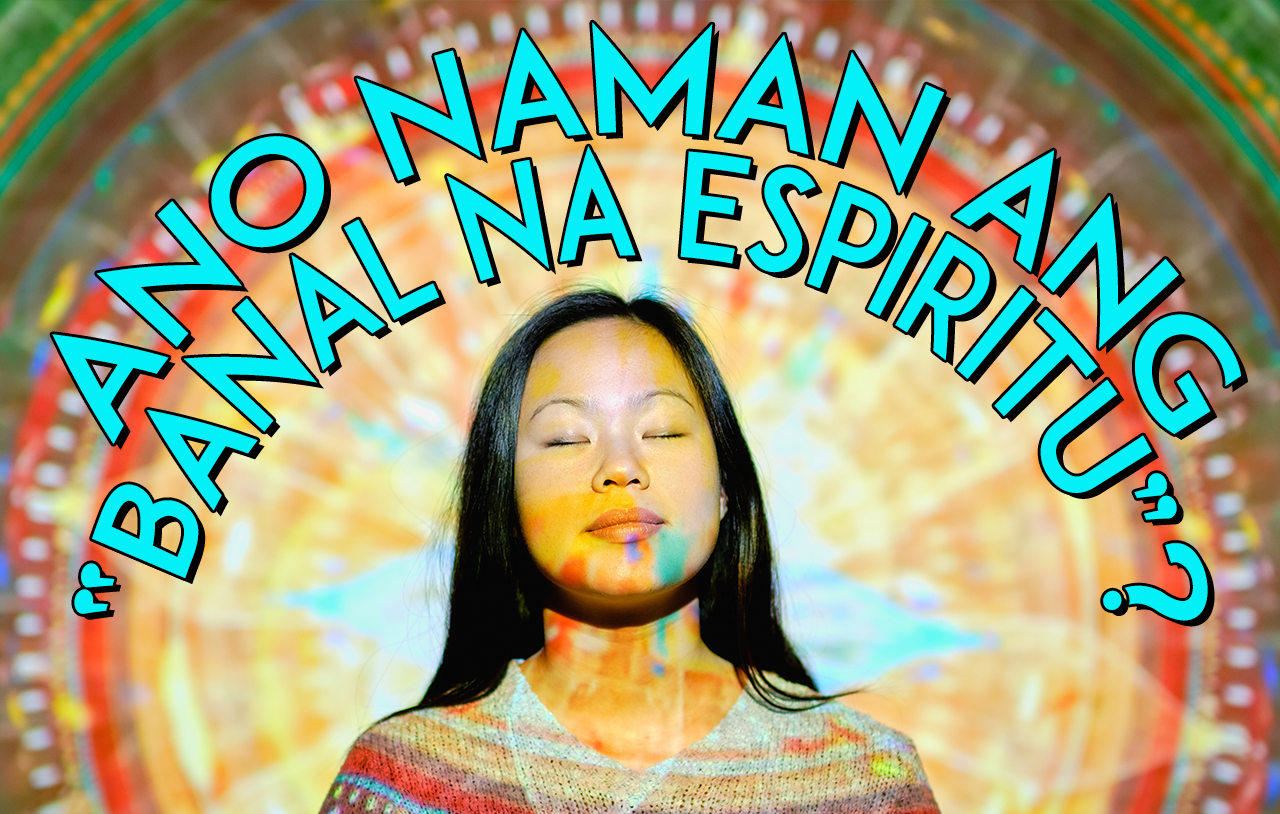 Ano Naman Ang “Banal Na Espiritu”?