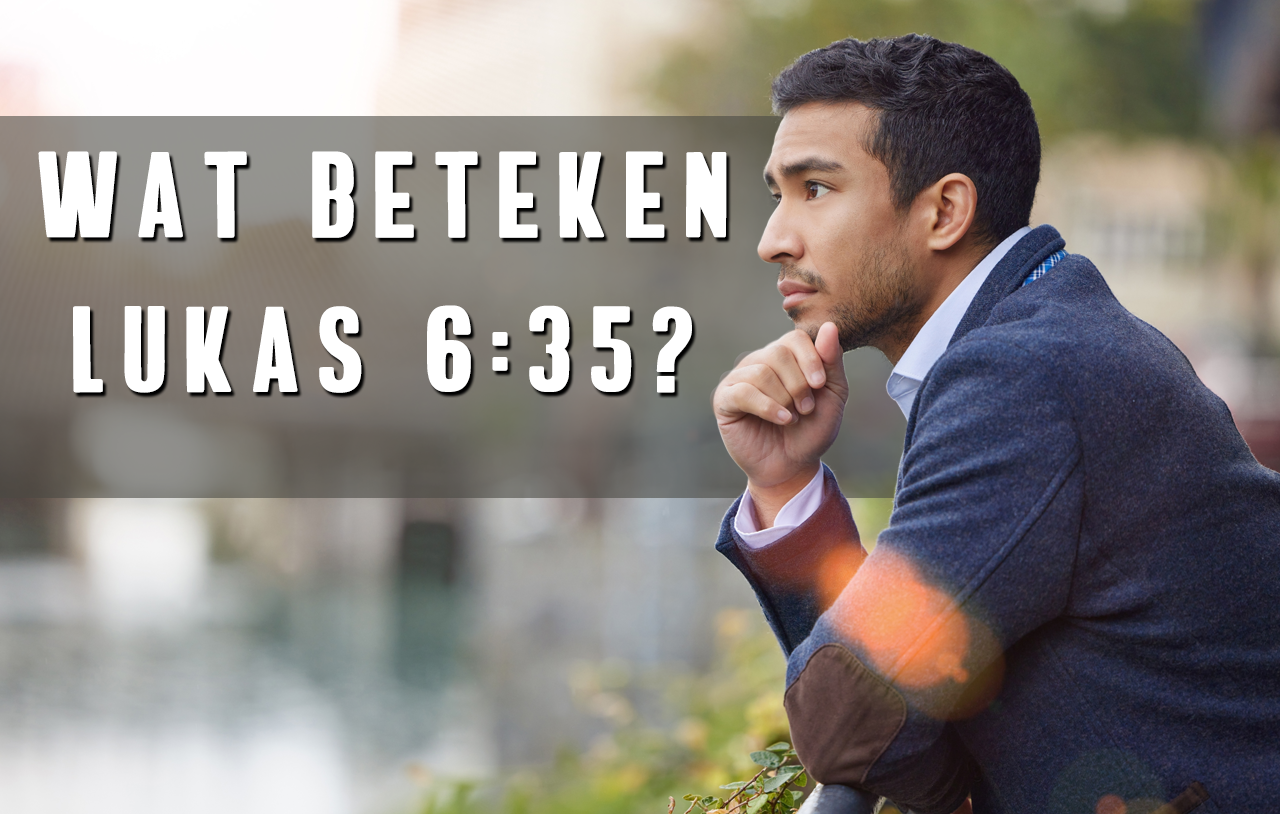 wat-beteken-lukas-6-35