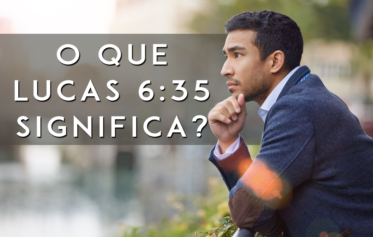 O que Lucas 6:35 significa?