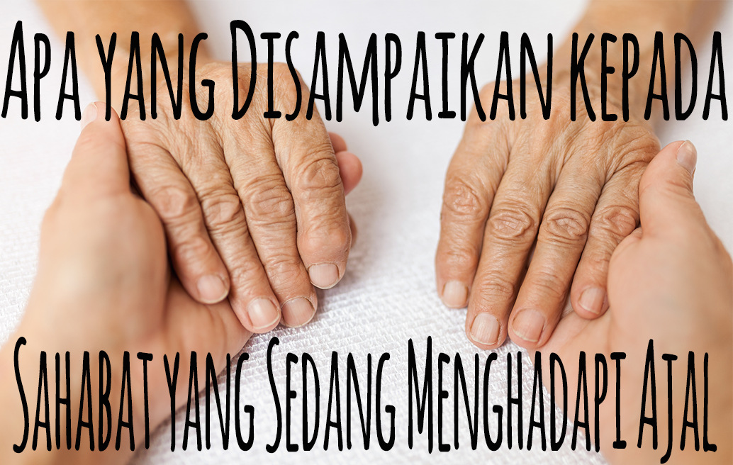 Apa yang Disampaikan kepada Seorang Sahabat yang Sedang Menghadapi Ajal image
