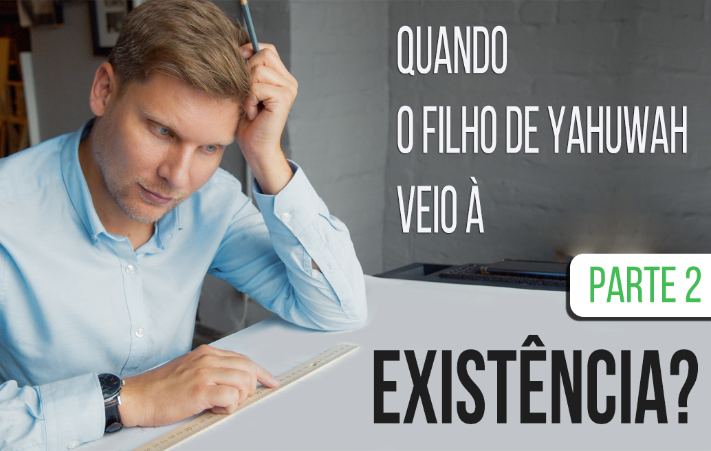 quando-o-filho-de-yahuwah-veio-à-existência-parte-2/ quando-o-filho-de-yahuwah-veio-à-existência-parte-2