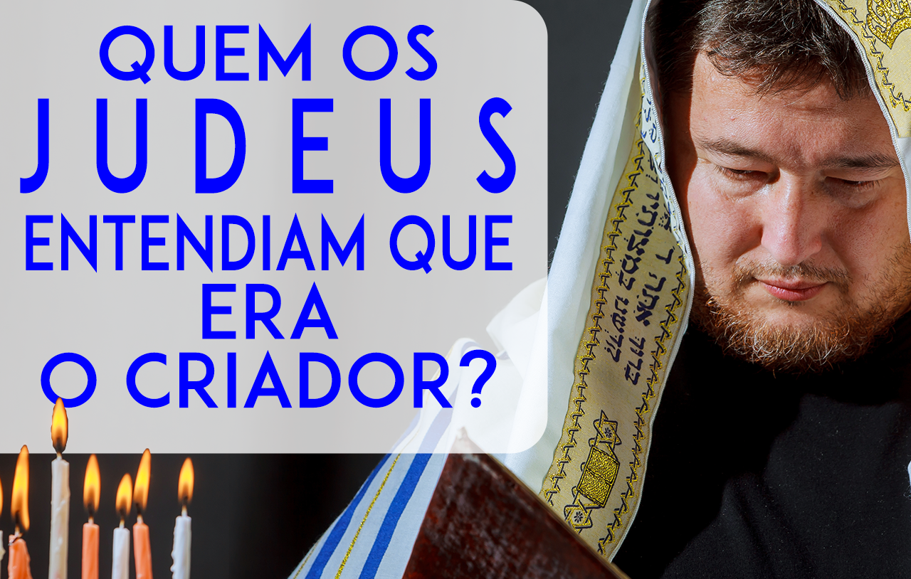 quem-os-judeus-entendiam-que-era-o-criador