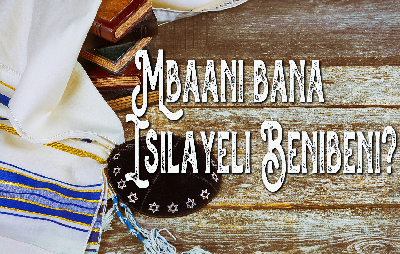 Mbaani Bana Isilayeli Benibeni?