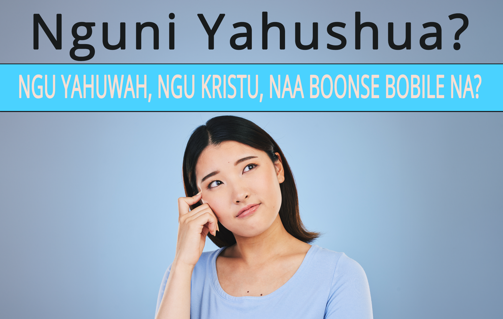 Nguni Yahushua? Ngu Yahuwah, ngu Kristu naa Boonse bobile na?
