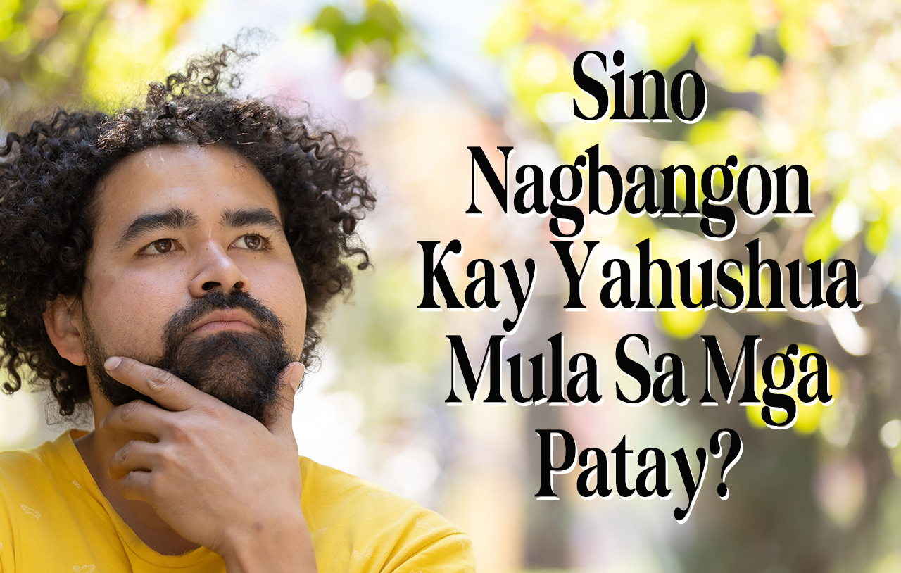 Sino Ang Nagbangon Kay Yahushua Mula Sa Mga Patay?