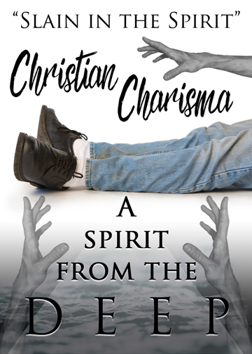 Leaving Laodicea: Becoming Philadelphian Slain in the Spirit! Christian Charisma: A Spirit from the Deep