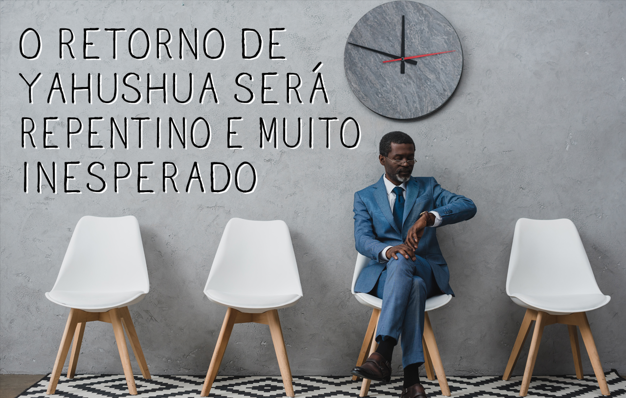 o-retorno-de-yahushua-será-repentino-e-muito-inesperado