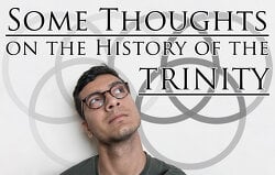 Some thoughts on the history of the trinity