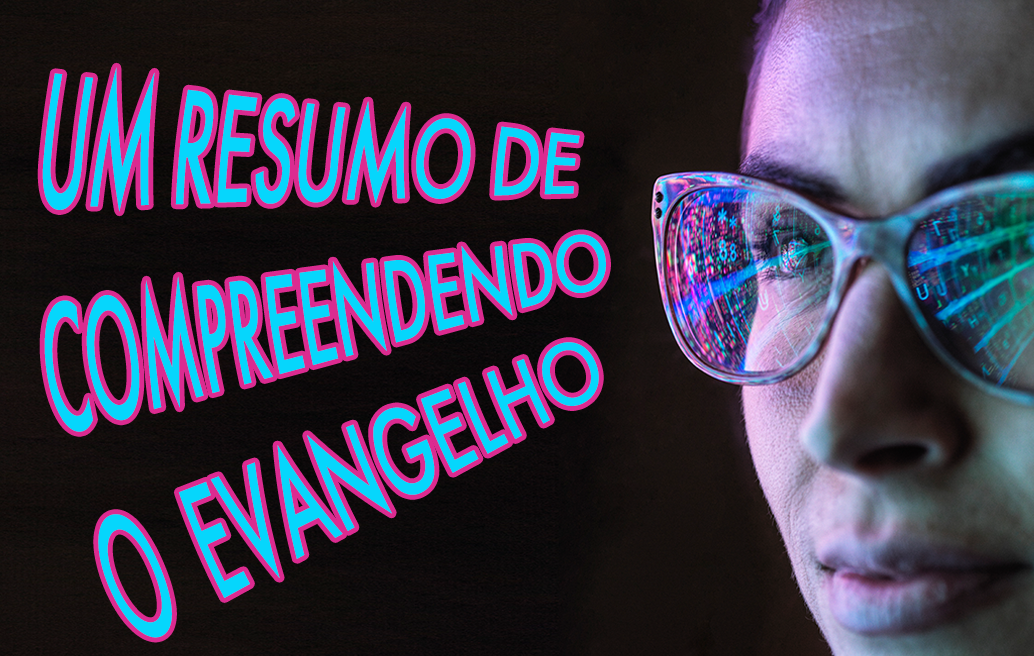 um-resumo-de-compreendendo-o-evangelho