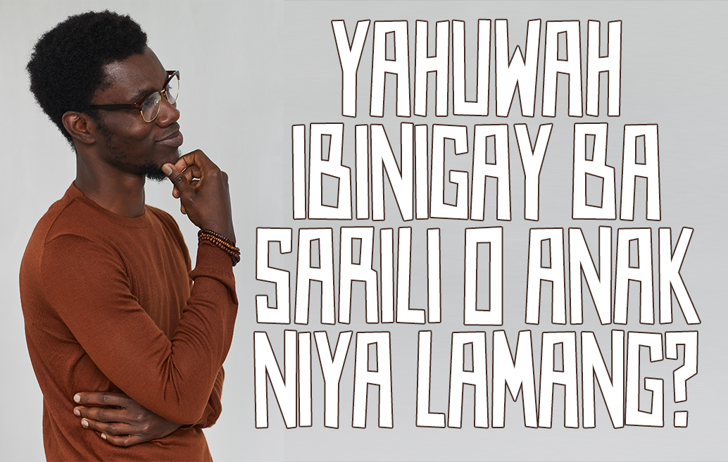 Ibinigay Ba Ni Yahuwah Ang Sarili O Ang Kanyang Anak Lamang?