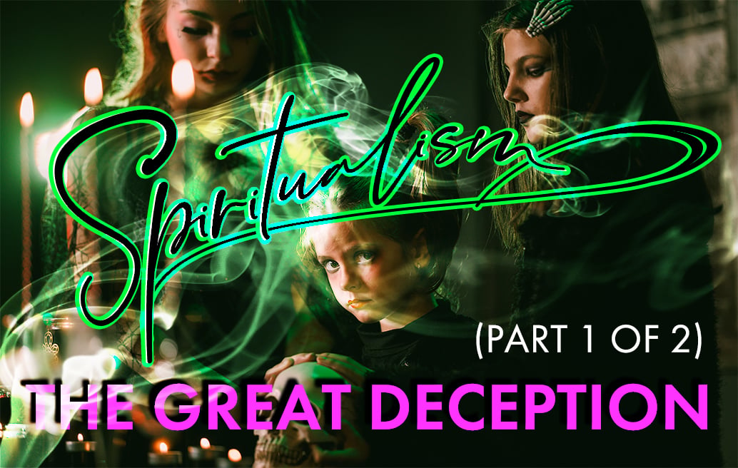 spiritualism-the-great-deception-part-1