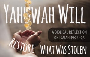 Yahuwah Will Restore What Was Stolen