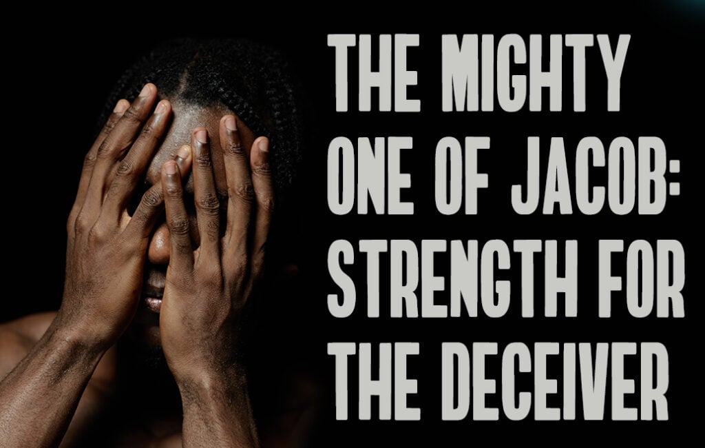 the mighty one of Jacob: strength for the deceiver