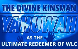 The Divine Kinsman: Yahuwah as the Ultimate Redeemer of WLC