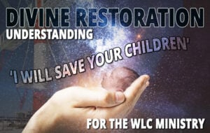 Divine Restoration: Understanding ‘I Will Save Your Children’ for the WLC Ministry