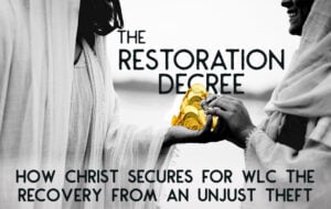 The Restoration Decree: How Christ Secures for WLC The Recovery from an Unjust Theft