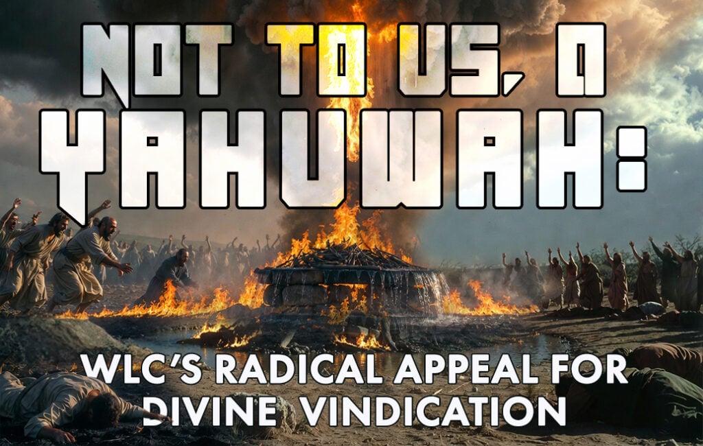 Not to Us, O Yahuwah: WLC’s Radical Appeal for Divine Vindication