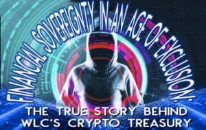 Financial Sovereignty in an Age of Exclusion: The True Story Behind WLC’s Crypto Treasury