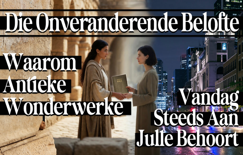 Die Onveranderende Belofte: Waarom Antieke Wonderwerke Vandag Steeds Aan Julle Behoort