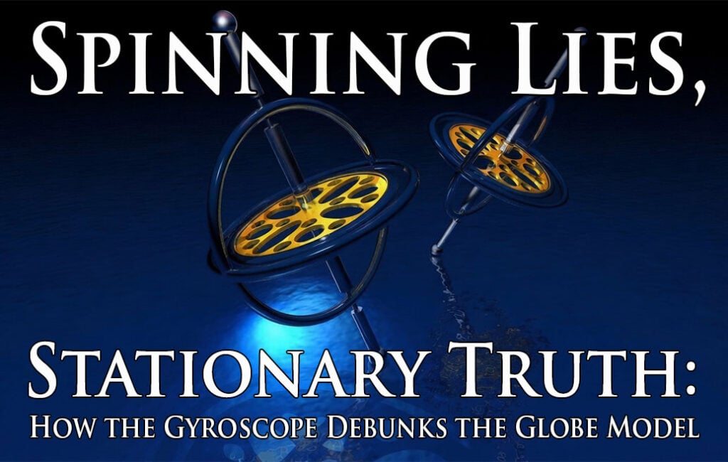 Spinning Lies, Stationary Truth: How the Gyroscope Debunks the Globe Model