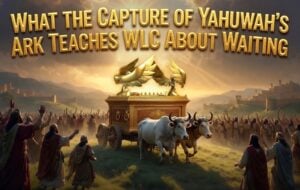 What the Capture of Yahuwah’s Ark Teaches WLC About Waiting