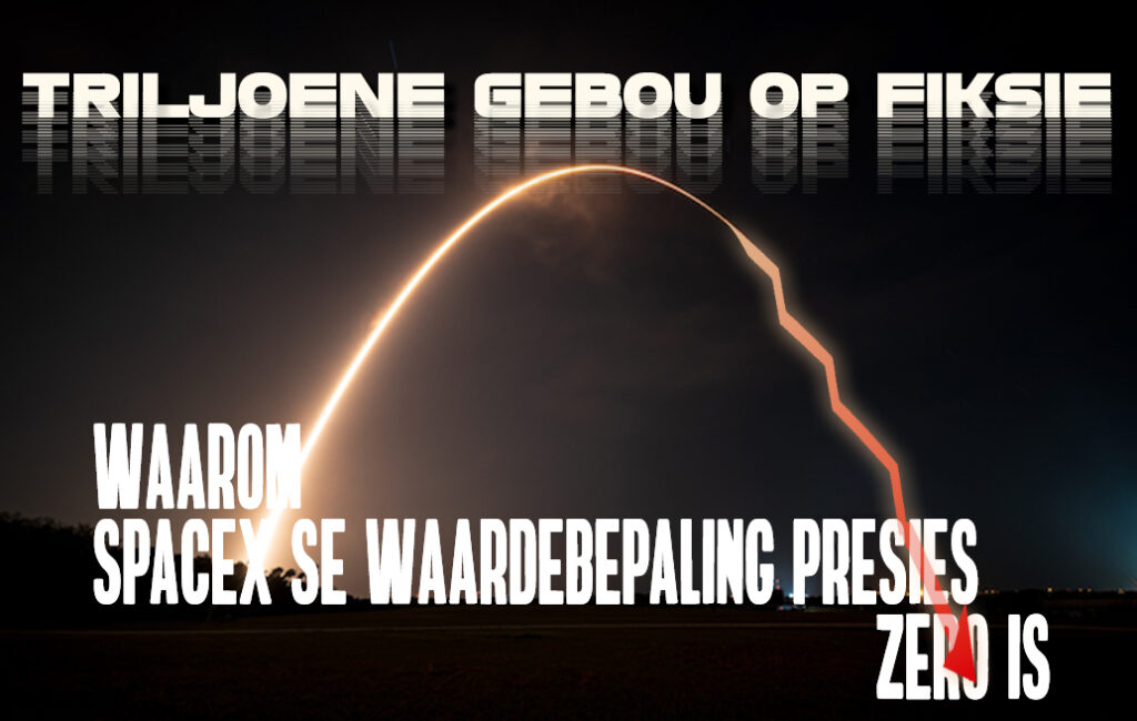 Triljoene Gebou op Fiksie: Waarom SpaceX se Waardebepaling Presies Zero Is