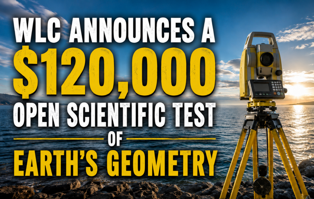 WLC Announces a $120,000 Open Scientific Test of Earth's Geometry