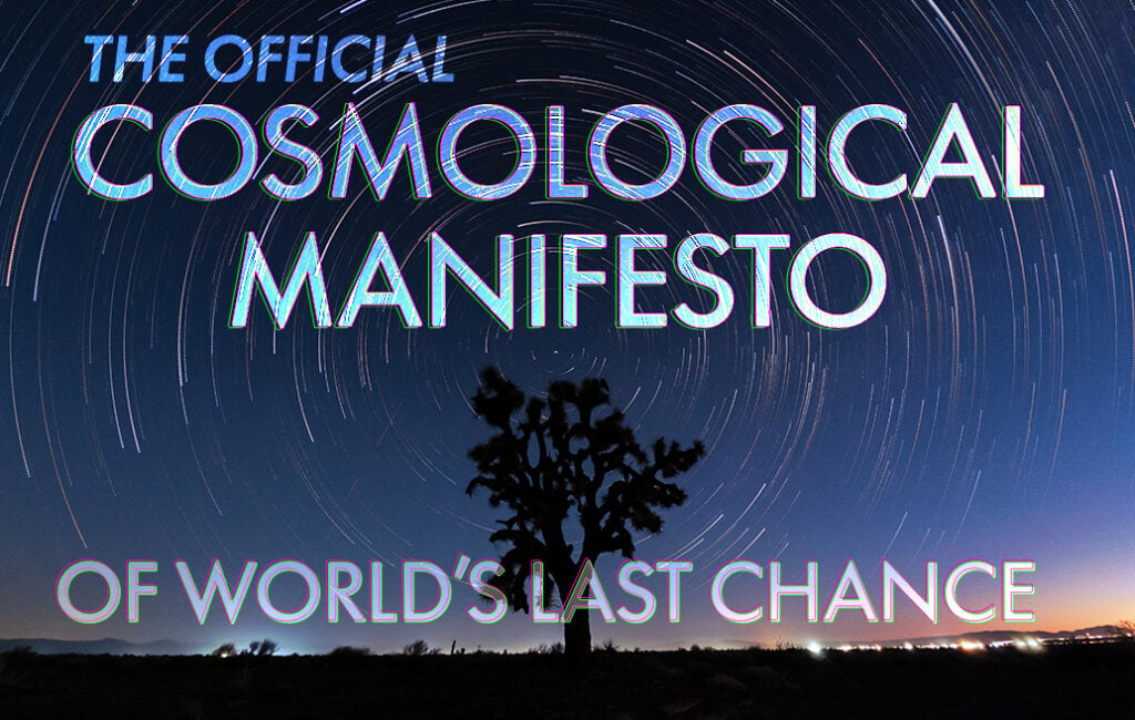 The Official Cosmological Manifesto of World’s Last Chance