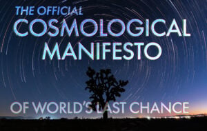 The Official Cosmological Manifesto of World’s Last Chance (WLC)