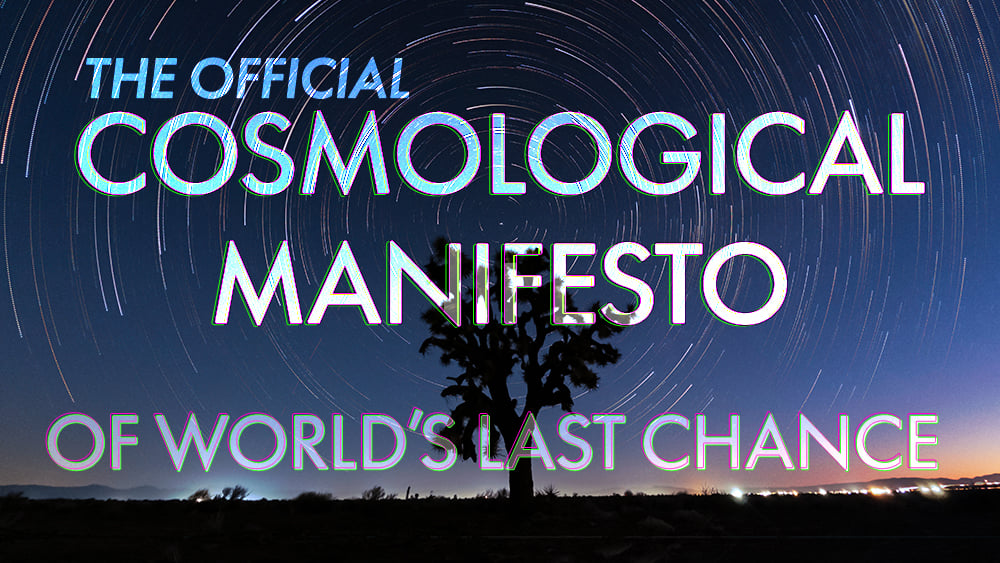 The Official Cosmological Manifesto of World’s Last Chance