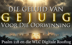 Die Geluid van Gejuig Voor Die Oorwinning: Psalm 118 en die WLC Digitale Rooftog