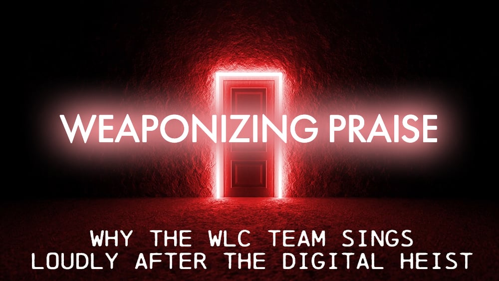 Weaponizing Praise: Why the WLC Team Sings Loudly After a Digital Heist