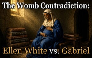 The Womb Contradiction: Ellen White vs. Gabriel