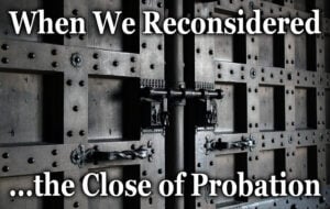 When We Reconsidered the Close of Probation