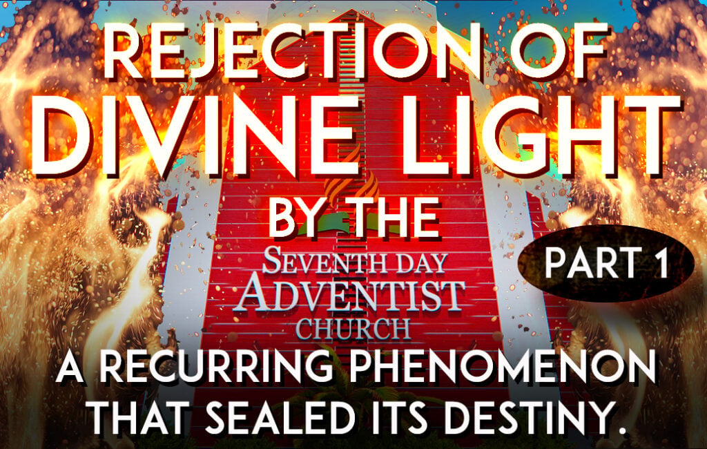 Rejection of Divine light by the SDA Church: A recurring phenomenon that sealed its destiny. (Part 1 of 3) (Article)
