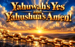 Yahuwah’s Yes and Yahushua’s Amen