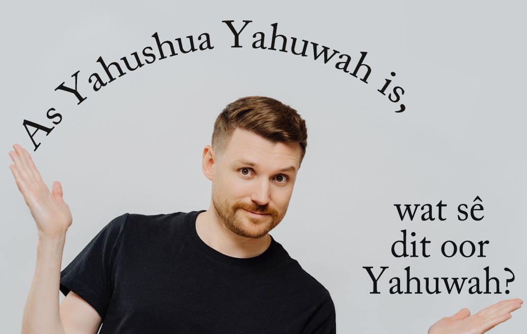 As Yahushua Yahuwah is, wat sê dit oor Yahuwah?