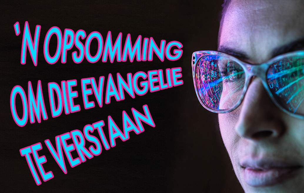 `n Opsomming om die Evangelie te Verstaan