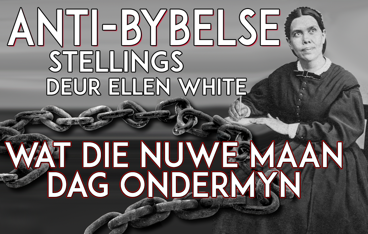 Anti-Bybelse Stellings Deur Ellen White Wat die Nuwe Maan Dag Ondermyn