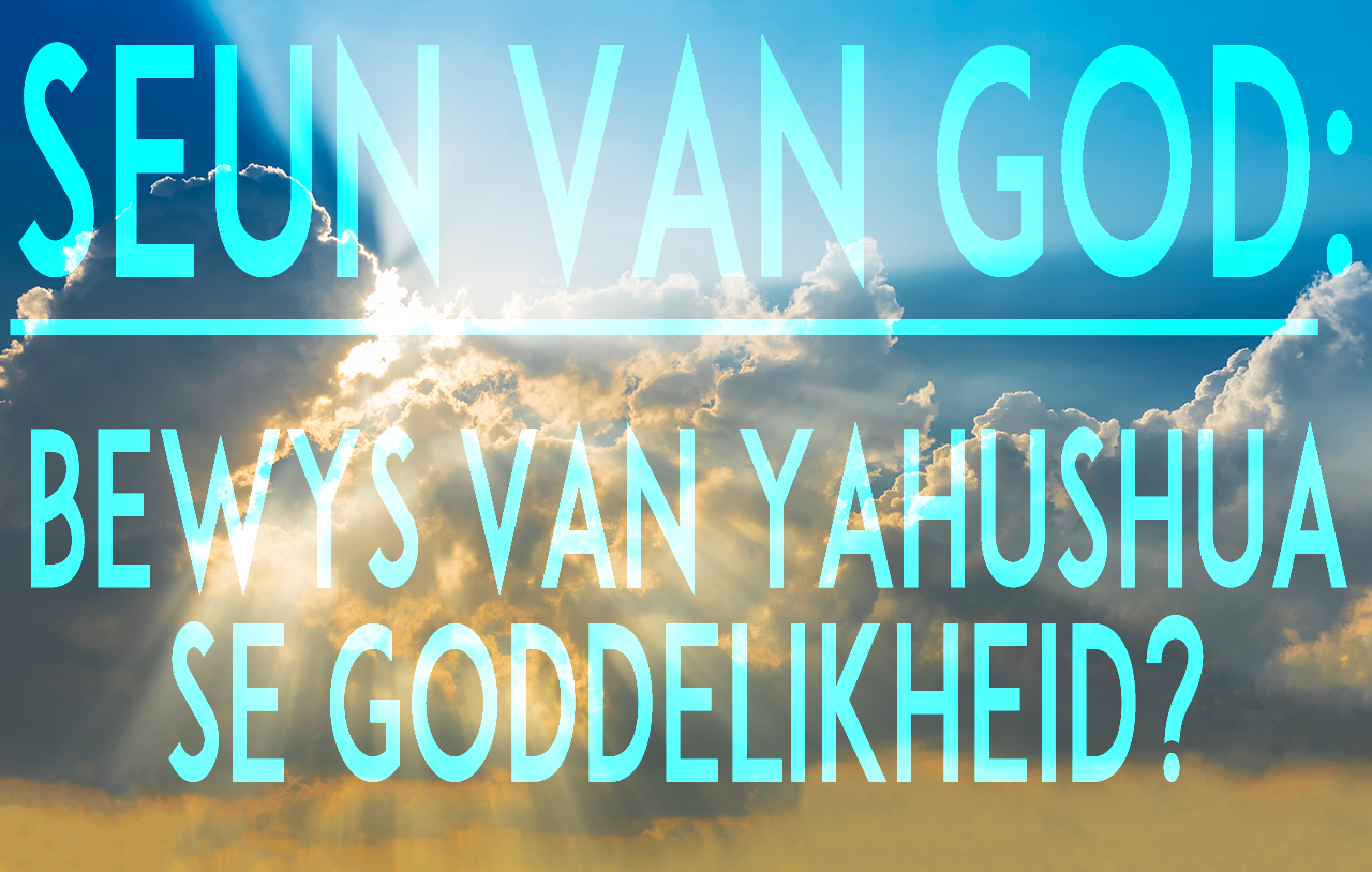 Seun van God: Bewys van Yahushua se Goddelikheid?