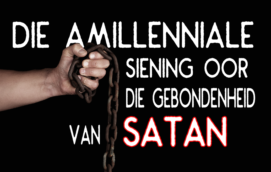 Die Amillenniale Siening oor die Gebondenheid van Satan